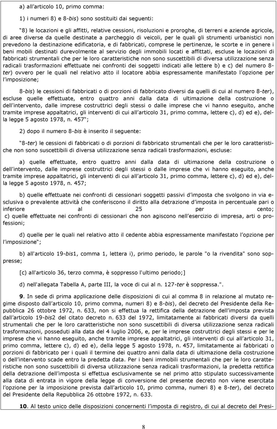 i beni mobili destinati durevolmente al servizio degli immobili locati e affittati, escluse le locazioni di fabbricati strumentali che per le loro caratteristiche non sono suscettibili di diversa