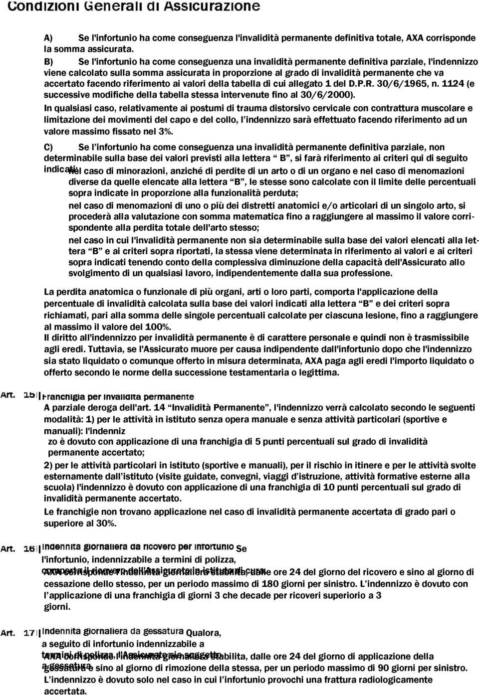 accertato facendo riferimento ai valori della tabella di cui allegato 1 del D.P.R. 30/6/1965, n. 1124 (e successive modifiche della tabella stessa intervenute fino al 30/6/2000).