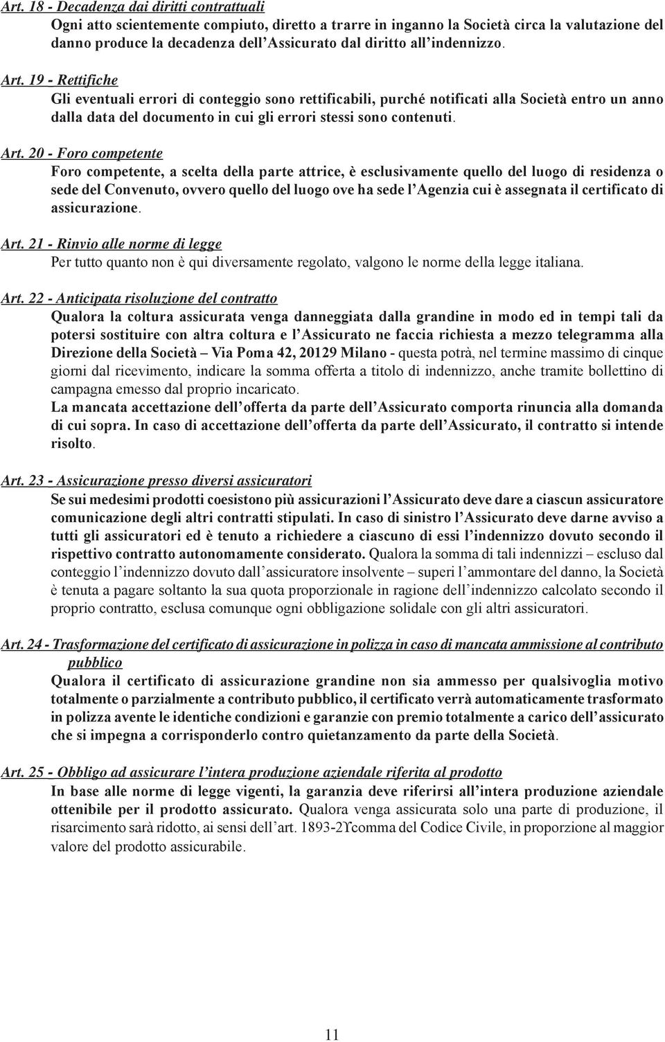 19 - Rettifiche Gli eventuali errori di conteggio sono rettificabili, purché notificati alla Società entro un anno dalla data del documento in cui gli errori stessi sono contenuti. Art.