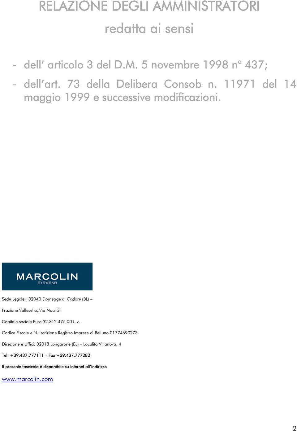 Sede Legale: 32040 Domegge di Cadore (BL) Frazione Vallesella, Via Noai 31 Capitale sociale Euro 32.312.475,00 i. v. Codice Fiscale e N.