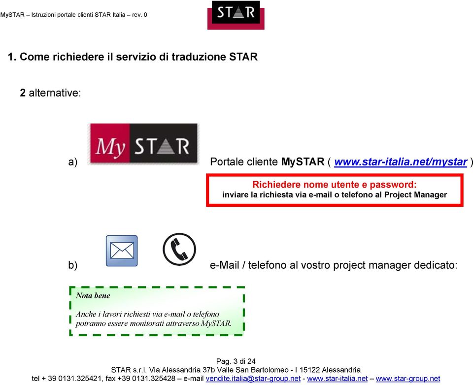 net/mystar ) Richiedere nome utente e password: inviare la richiesta via e-mail o telefono al