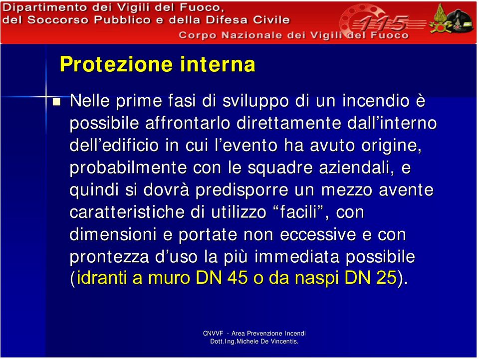 e quindi si dovrà predisporre un mezzo avente caratteristiche di utilizzo facili,, con dimensioni e