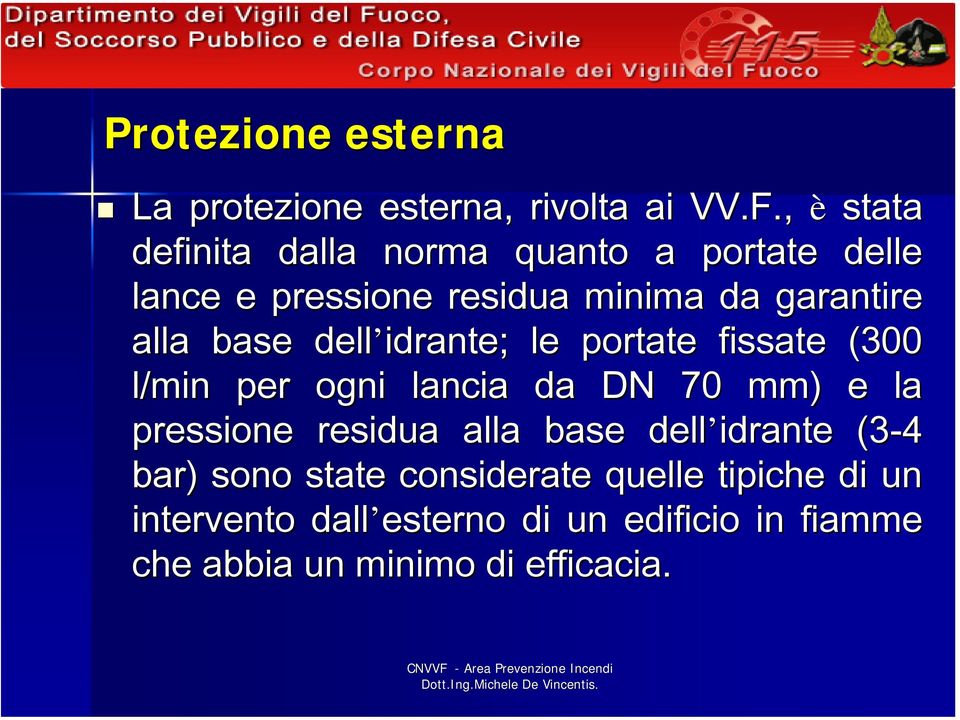 base dell idrante; le portate fissate (300 l/min per ogni lancia da DN 70 mm) e la pressione residua alla