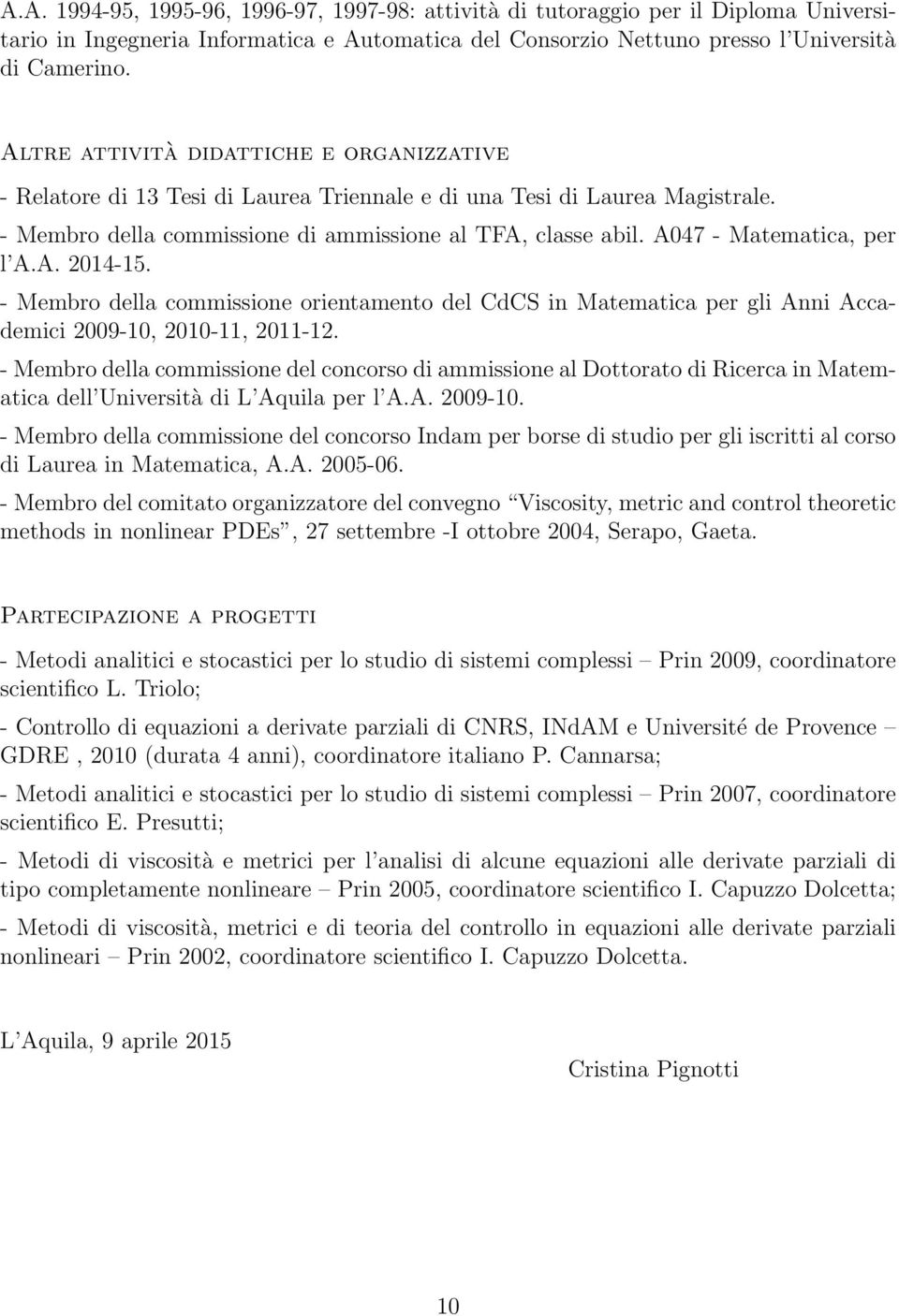 A047 - Matematica, per l A.A. 2014-15. - Membro della commissione orientamento del CdCS in Matematica per gli Anni Accademici 2009-10, 2010-11, 2011-12.