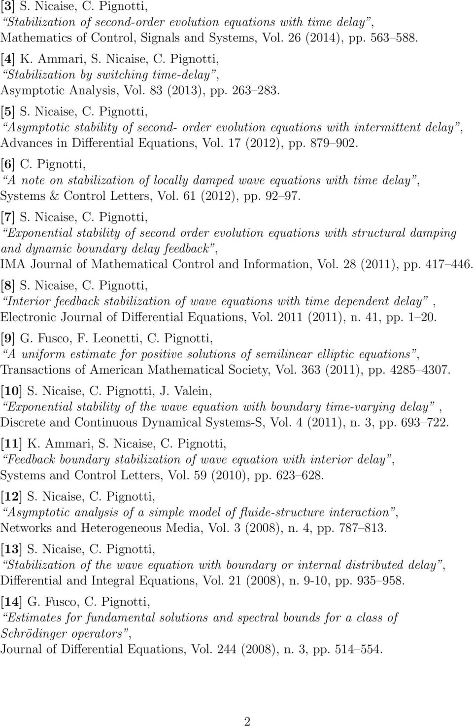 [6] C. Pignotti, A note on stabilization of locally damped wave equations with time delay, Systems & Control Letters, Vol. 61 (2012), pp. 92 97. [7] S. Nicaise, C.