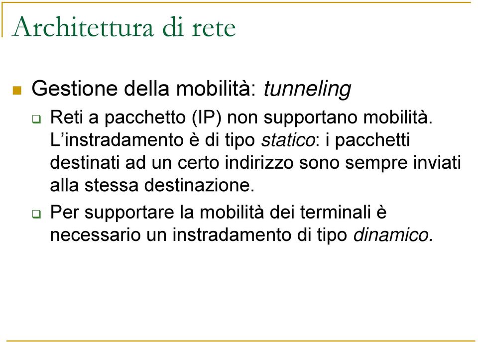 L instradamento è di tipo statico: i pacchetti destinati ad un certo indirizzo