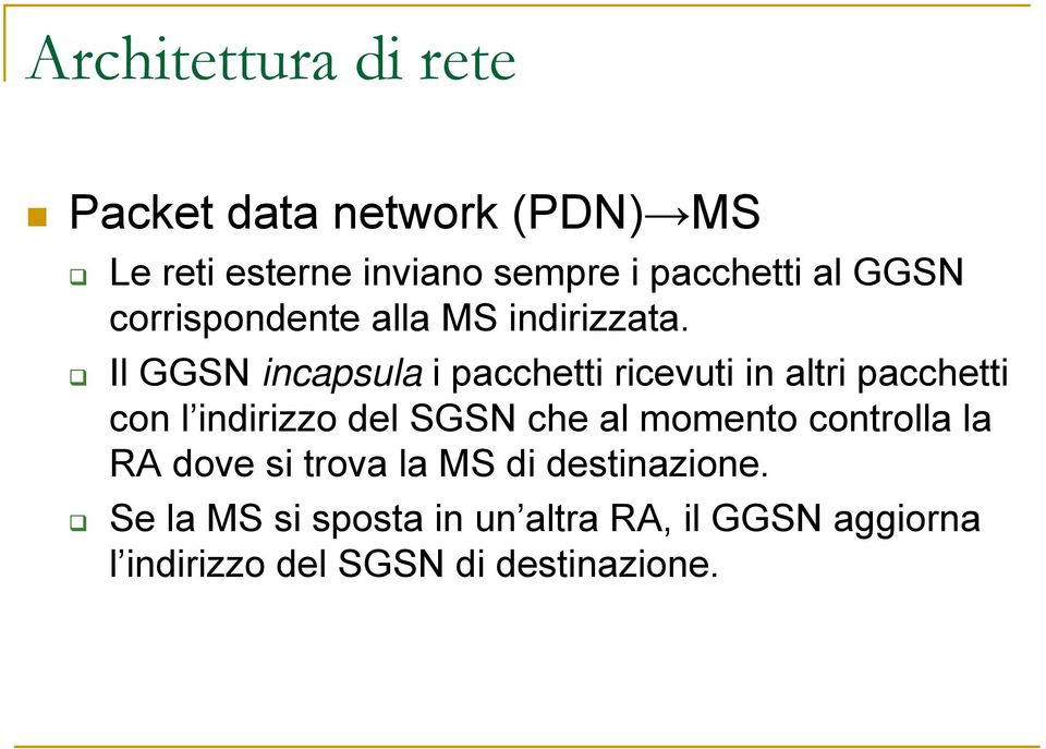 Il GGSN incapsula i pacchetti ricevuti in altri pacchetti con l indirizzo del SGSN che al