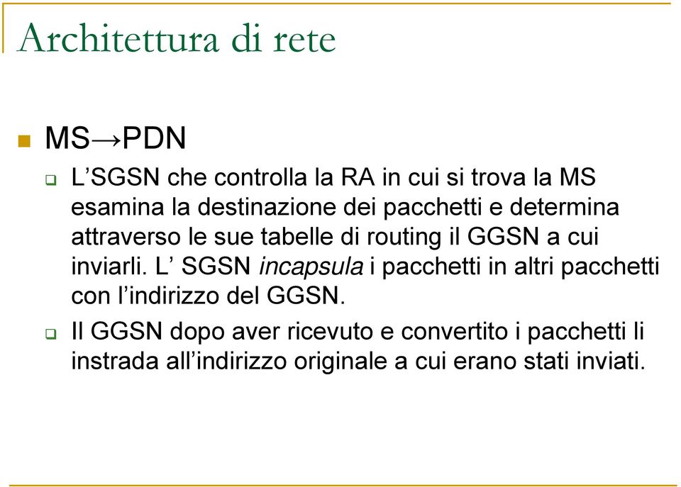 inviarli. L SGSN incapsula i pacchetti in altri pacchetti con l indirizzo del GGSN.