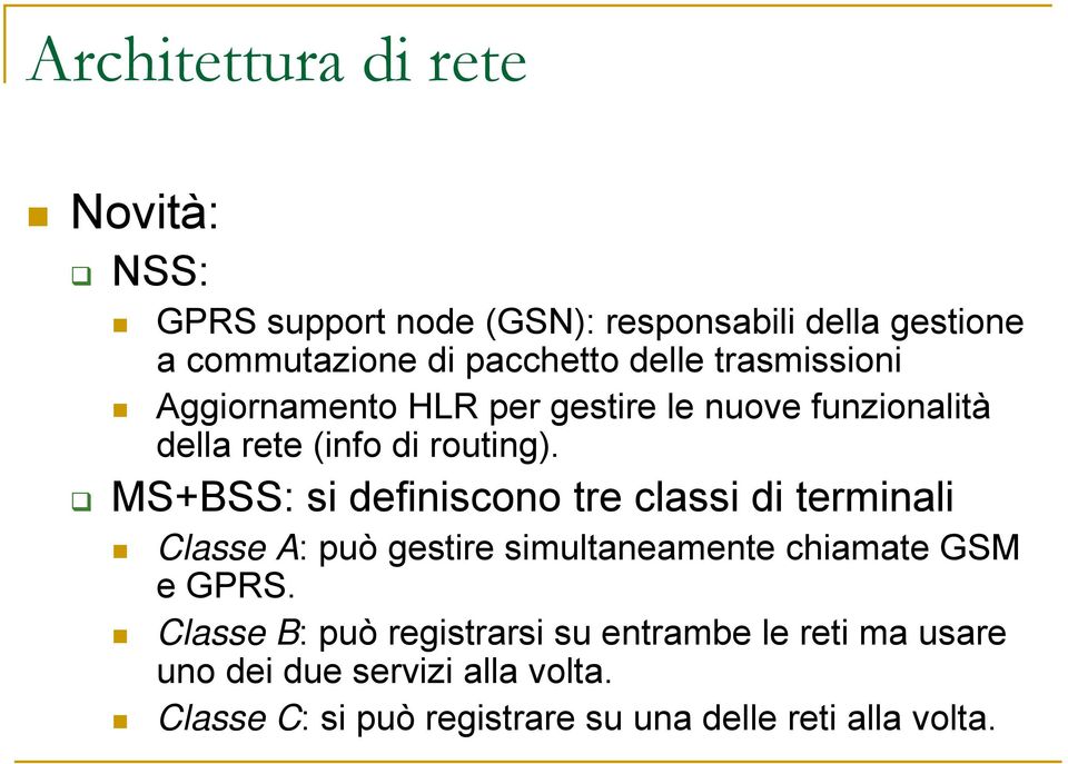MS+BSS: si definiscono tre classi di terminali Classe A: può gestire simultaneamente chiamate GSM e GPRS.