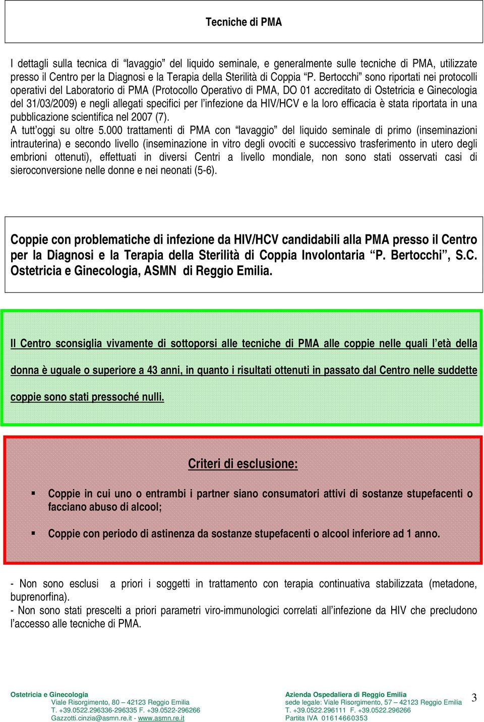 loro efficacia è stata riportata in una pubblicazione scientifica nel 2007 (7). A tutt oggi su oltre 5.