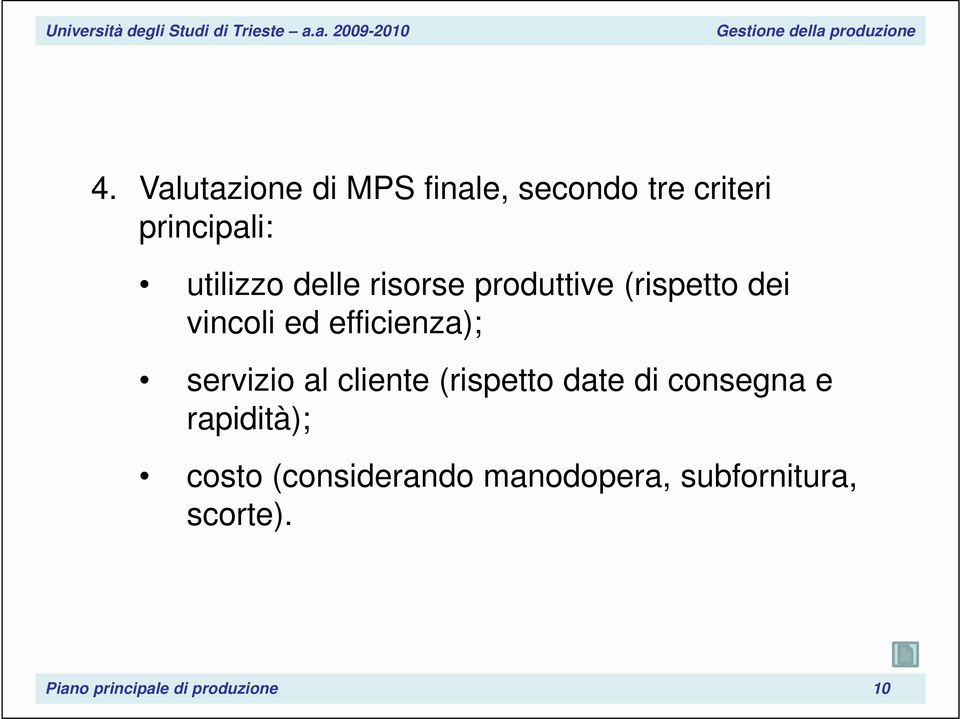 servizio al cliente (rispetto date di consegna e rapidità); costo