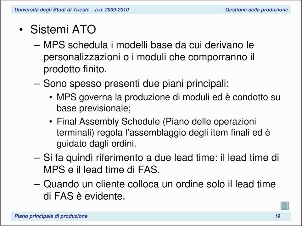 (Piano delle operazioni terminali) regola l assemblaggio degli item finali ed è guidato dagli ordini.