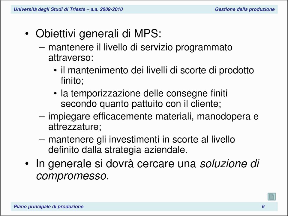 impiegare efficacemente materiali, manodopera e attrezzature; mantenere gli investimenti in scorte al livello