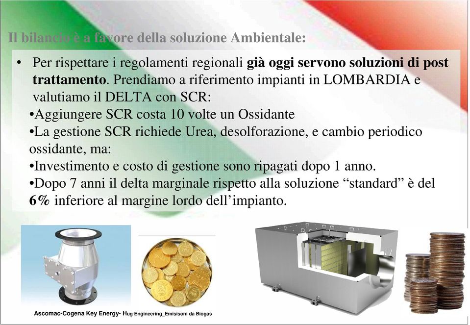 Prendiamo a riferimento impianti in LOMBARDIA e valutiamo il DELTA con SCR: Aggiungere SCR costa 10 volte un Ossidante La