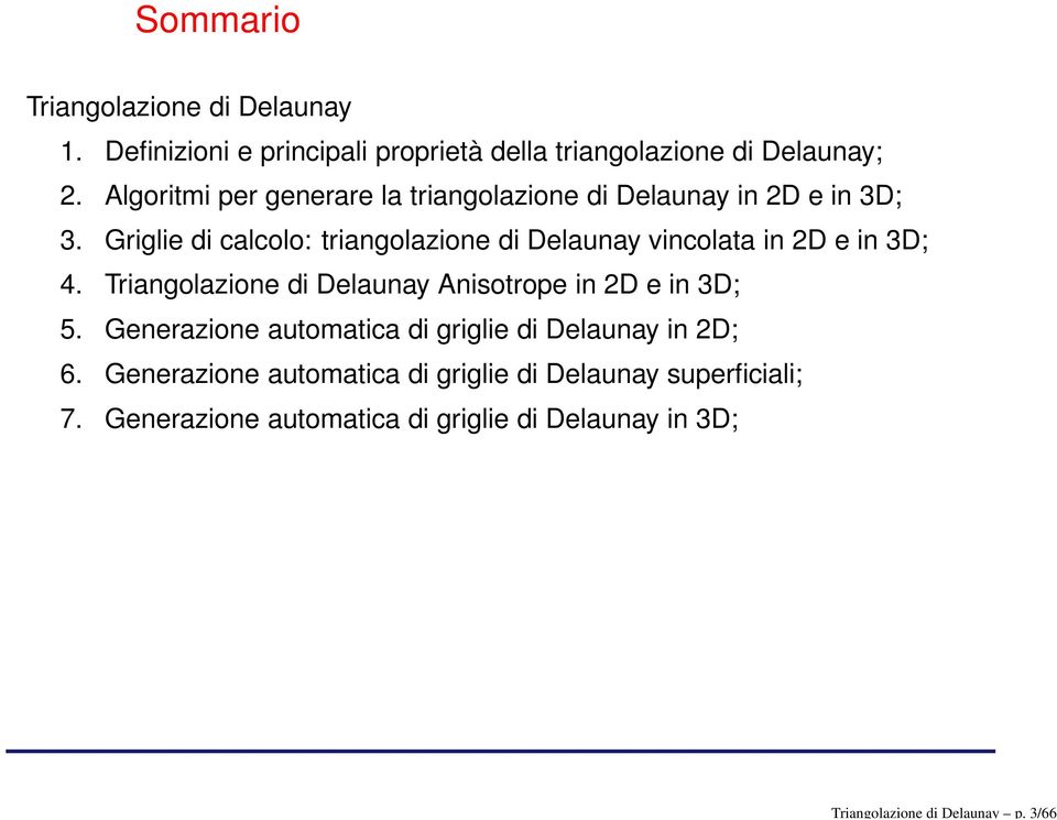 Algoritmi per generare la triangolazione di Delaunay in 2D e in 3D; 3.