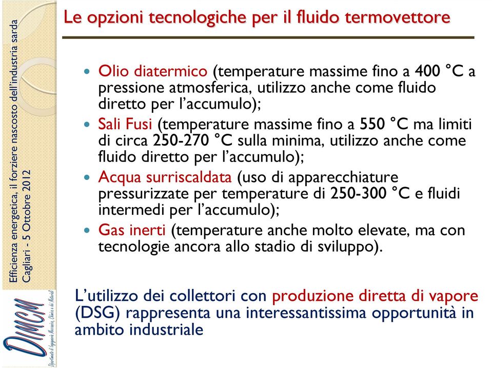 surriscaldata (uso di apparecchiature pressurizzate per temperature di 250-300 C e fluidi intermedi per l accumulo); Gas inerti (temperature anche molto elevate, ma