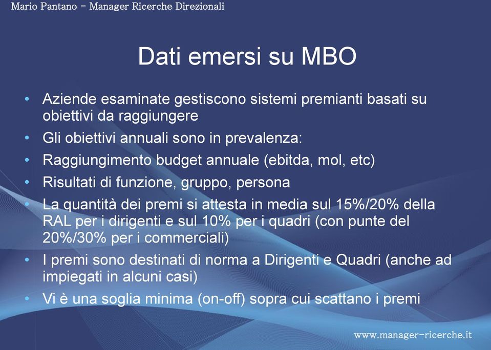 attesta in media sul 15%/20% della RAL per i dirigenti e sul 10% per i quadri (con punte del 20%/30% per i commerciali) I premi