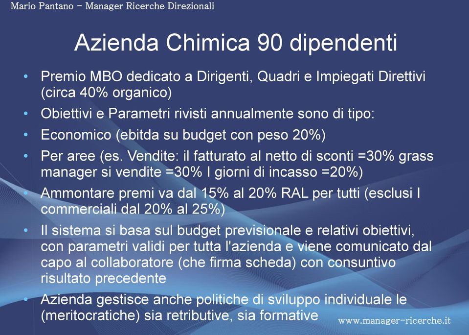 Vendite: il fatturato al netto di sconti =30% grass manager si vendite =30% I giorni di incasso =20%) Ammontare premi va dal 15% al 20% RAL per tutti (esclusi I commerciali dal 20%