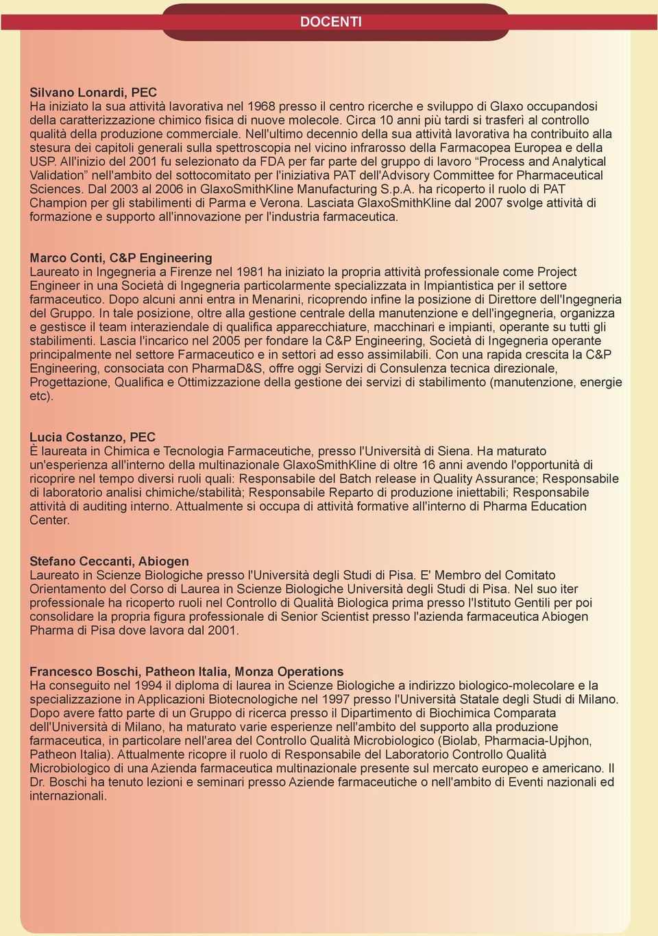 Nell'ultimo decennio della sua attività lavorativa ha contribuito alla stesura dei capitoli generali sulla spettroscopia nel vicino infrarosso della Farmacopea Europea e della USP.