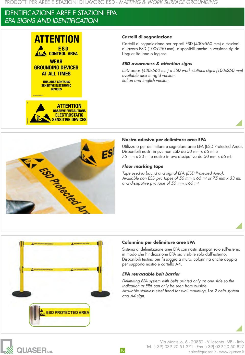ESD awareness & attention signs ESD areas (430x560 mm) o ESD work stations signs (100x250 mm) available also in rigid version. Italian and English version.