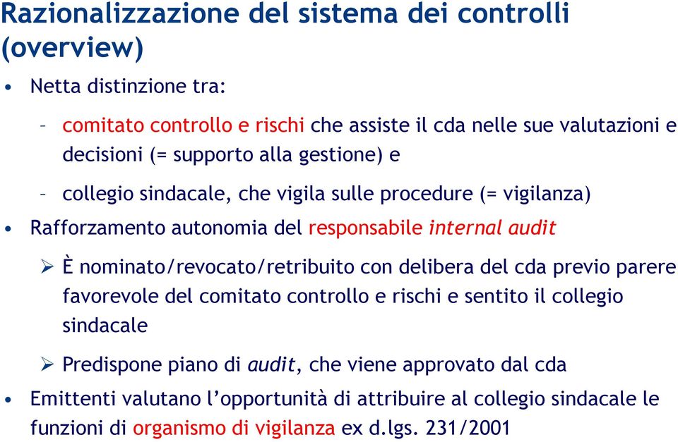 È nominato/revocato/retribuito con delibera del cda previo parere favorevole del comitato controllo e rischi e sentito il collegio sindacale Predispone