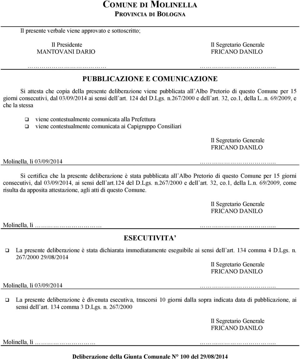 viene pubblicata all Albo Pretorio di questo Comune per 15 giorni consecutivi, dal 03/09/2014 ai sensi dell art. 124 del D.Lgs. n.267/2000 e dell art. 32, co.1, della L..n. 69/2009, e che la stessa