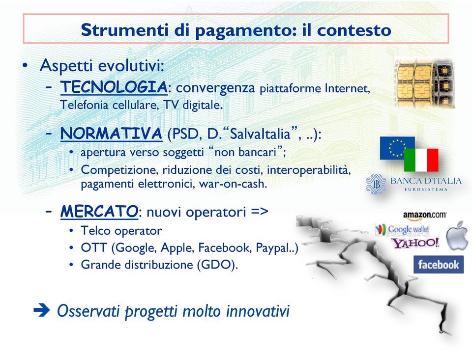 .): apertura verso soggetti non bancari ; Competizione, riduzione dei costi, interoperabilità, pagamenti