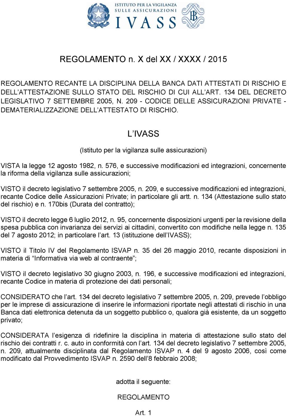 L IVASS (Istituto per la vigilanza sulle assicurazioni) VISTA la legge 12 agosto 1982, n.