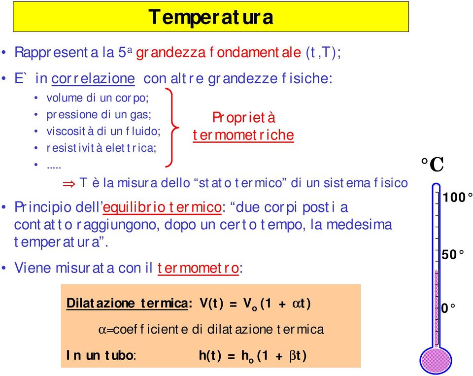 .. T è la misura dello stato termico di un sistema fisico Principio dell equilibrio termico: due corpi posti a contatto raggiungono, dopo