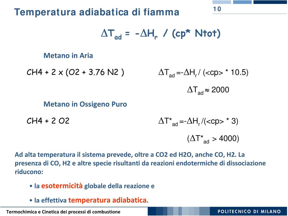 5) Metano in Ossigeno Puro T ad 2 CH4 + 2 O2 T* ad =-H r /(<cp> * 3) (T* ad > 4) Ad alta temperatura il sistema