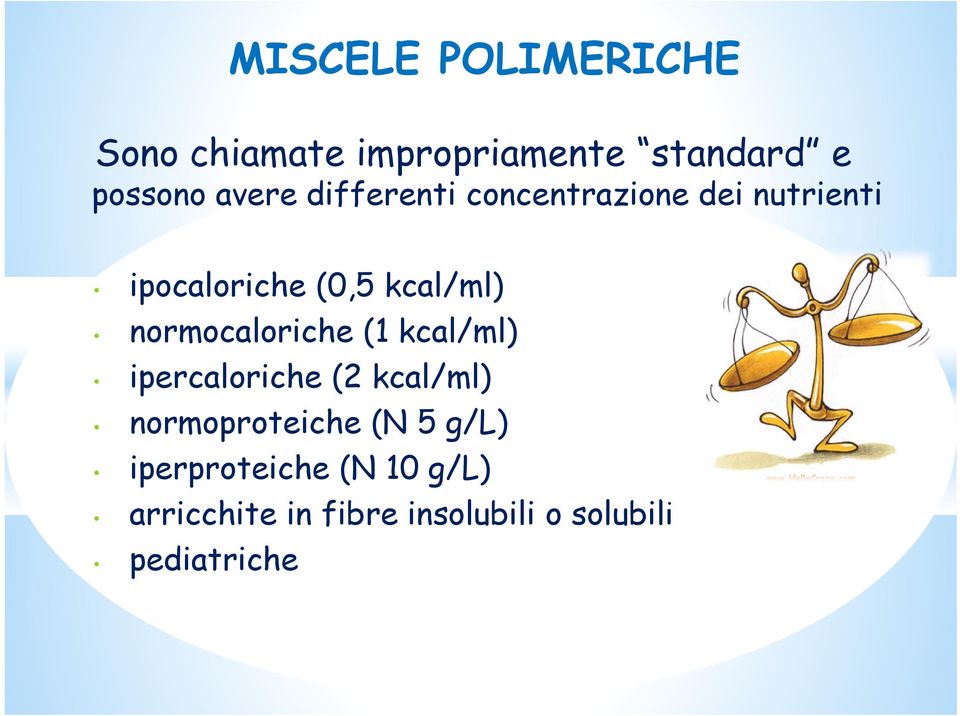 normocaloriche (1 kcal/ml) ipercaloriche (2 kcal/ml) normoproteiche (N 5