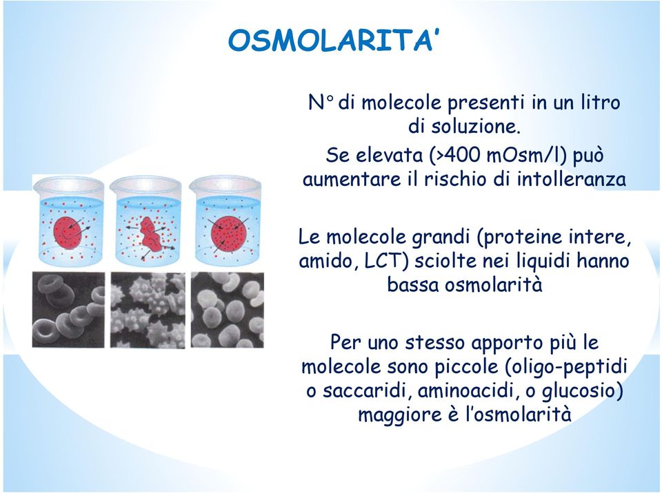 (proteine intere, amido, LCT) sciolte nei liquidi hanno bassa osmolarità Per uno