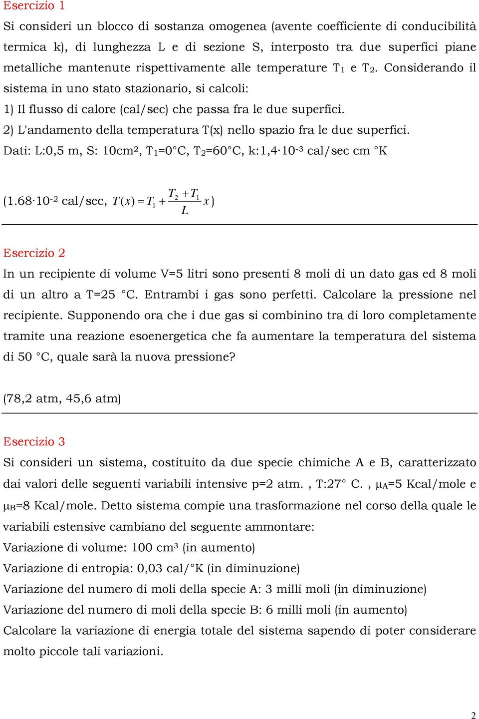 2) L'andamento della temperatura T(x) nello spazio fra le due superfici. Dati: L:0,5 m, S: 10cm 2, T 1 =0 C, T 2 =60 C, k:1,4 10-3 cal/sec cm K T (1.68 10-2 2! T1 cal/sec, T ( x) " T1!