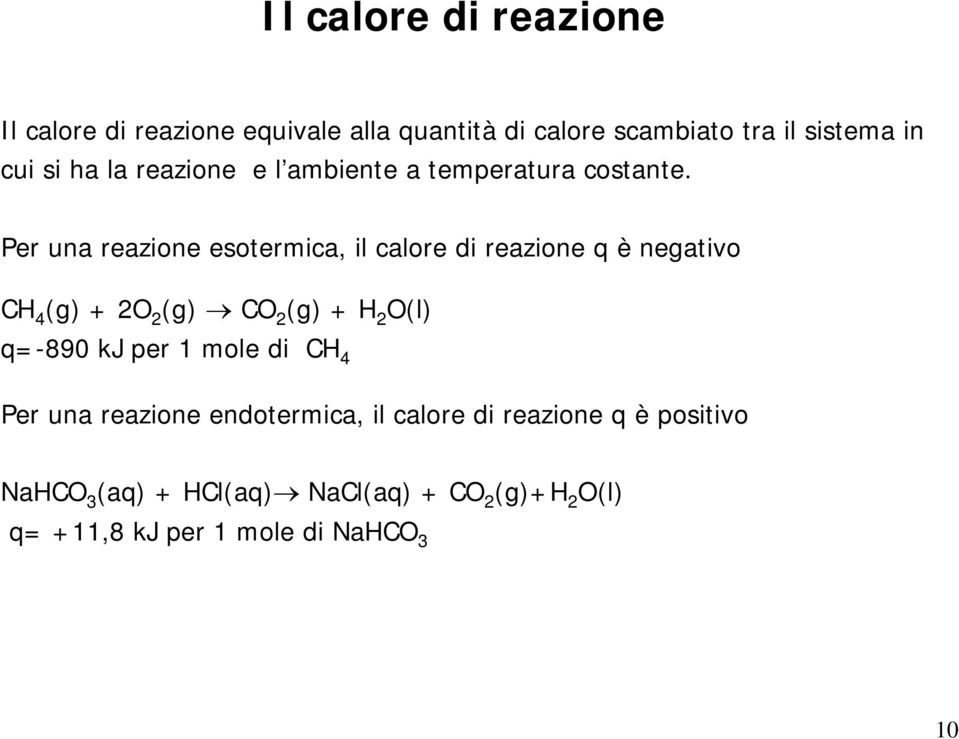 Per una reazione esotermica, il calore di reazione q è negativo CH 4 (g) + 2O 2 (g) CO 2 (g) + H 2 O(l) q=-890