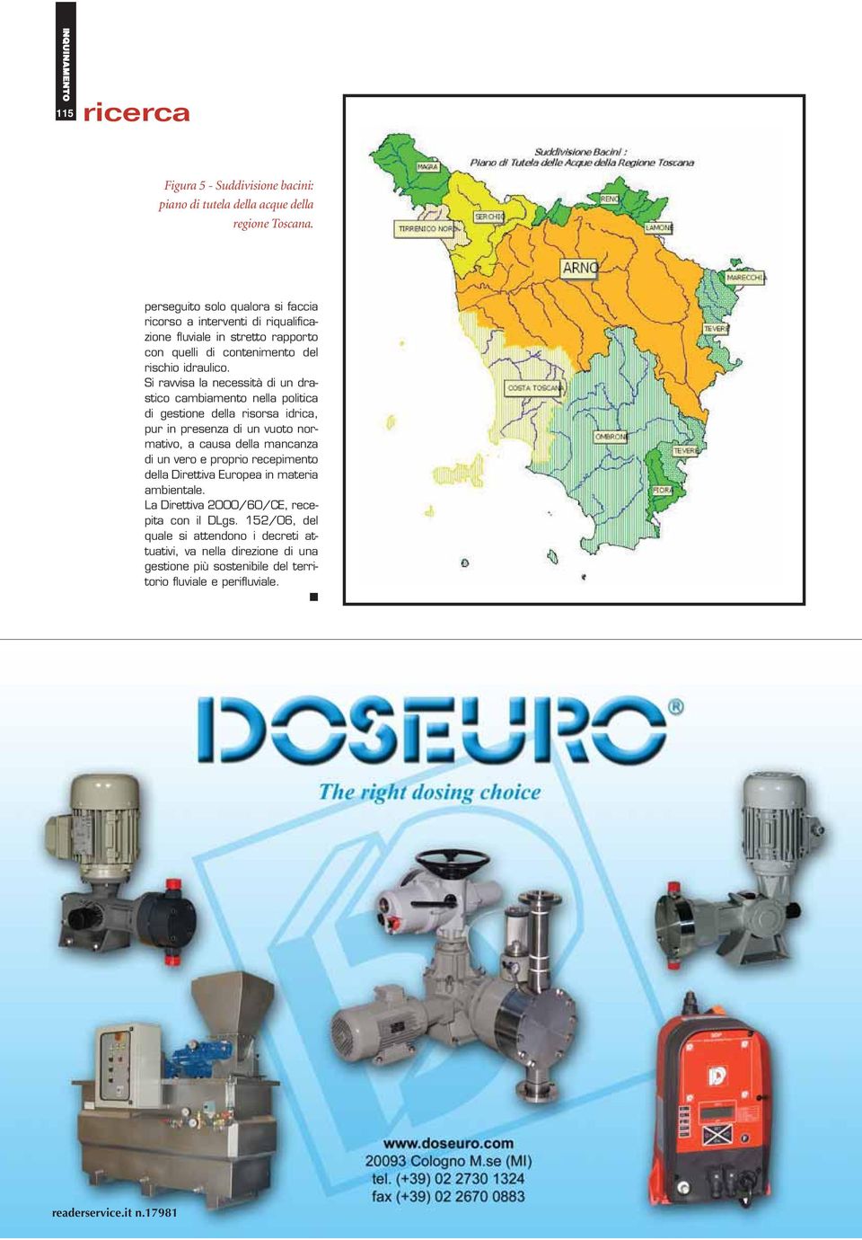 Si ravvisa la necessità di un drastico cambiamento nella politica di gestione della risorsa idrica, pur in presenza di un vuoto normativo, a causa della mancanza di un vero e