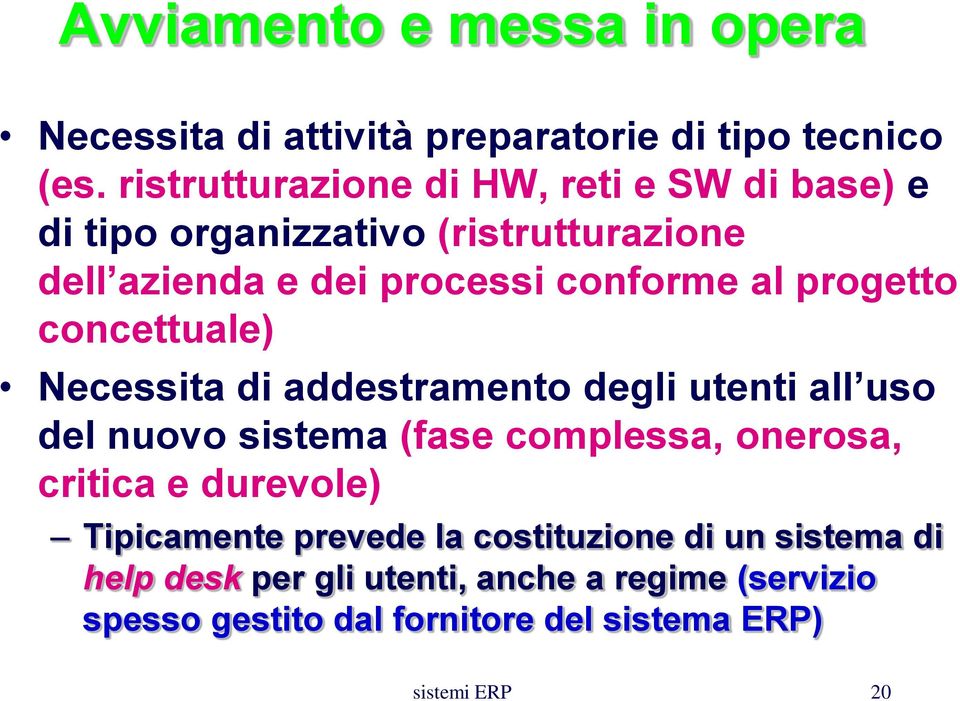 progetto concettuale) Necessita di addestramento degli utenti all uso del nuovo sistema (fase complessa, onerosa, critica e