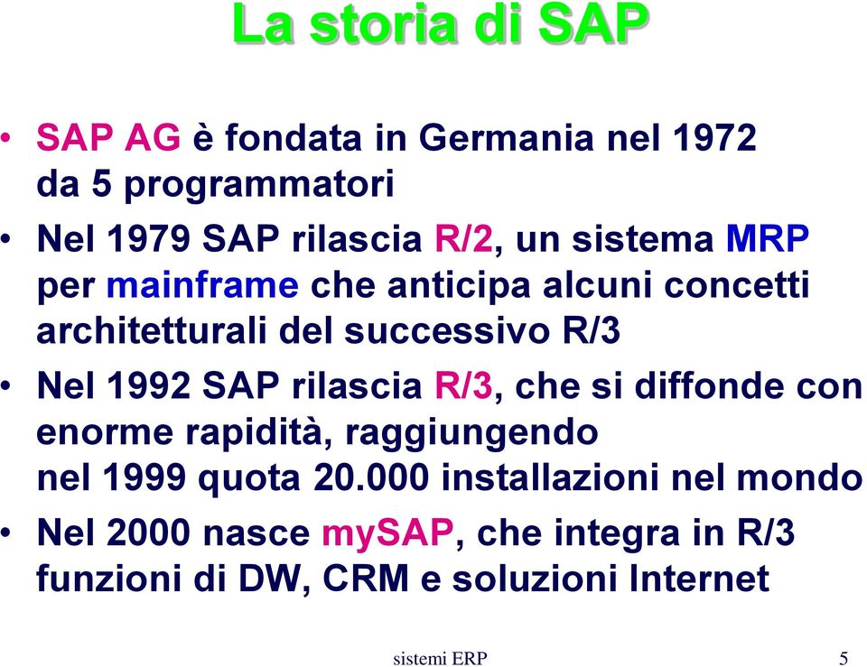 SAP rilascia R/3, che si diffonde con enorme rapidità, raggiungendo nel 1999 quota 20.