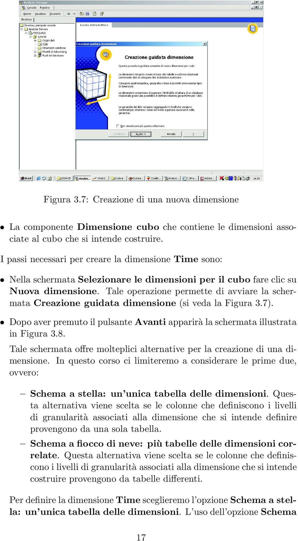 Tale operazione permette di avviare la schermata Creazione guidata dimensione (si veda la Figura 3.7). Dopo aver premuto il pulsante Avanti apparirà la schermata illustrata in Figura 3.8.