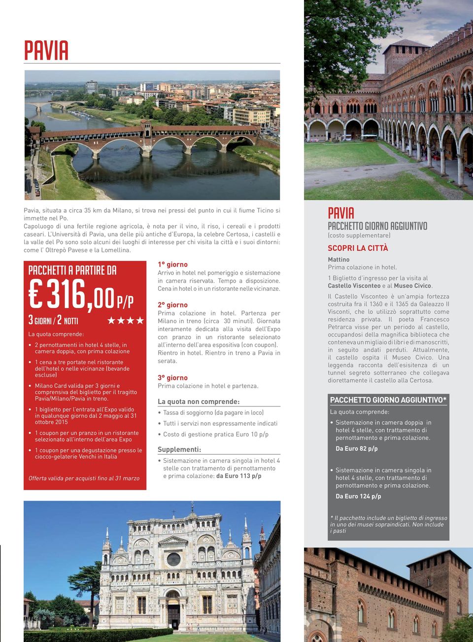 L Università di Pavia, una delle più antiche d Europa, la celebre Certosa, i castelli e la valle del Po sono solo alcuni dei luoghi di interesse per chi visita la città e i suoi dintorni: come l