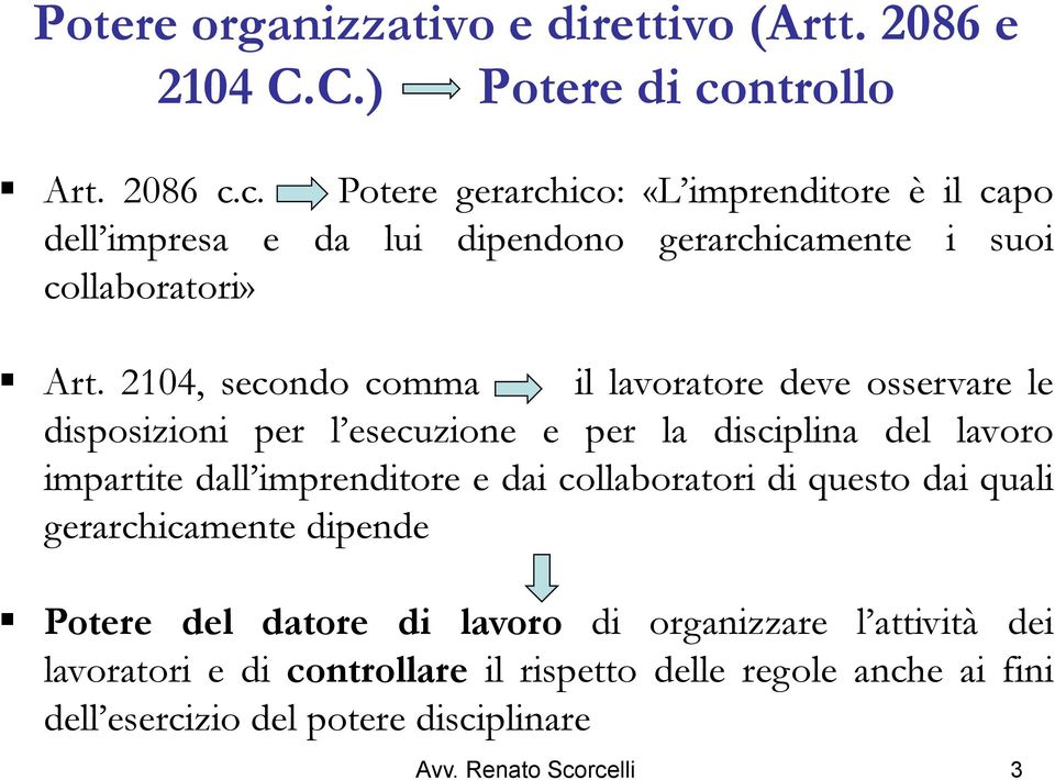 2104, secondo comma il lavoratore deve osservare le disposizioni per l esecuzione e per la disciplina del lavoro impartite dall imprenditore e dai