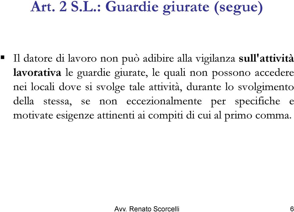 lavorativa le guardie giurate, le quali non possono accedere nei locali dove si svolge tale