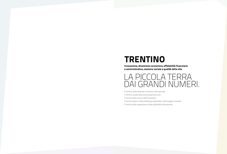 Il Trentino, meta ideale per il business internazionale Il Trentino, qualità della vita ed esperienze vere Il
