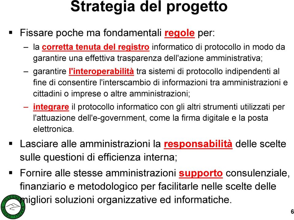 il protocollo informatico con gli altri strumenti utilizzati per l'attuazione dell'e-government, come la firma digitale e la posta elettronica.