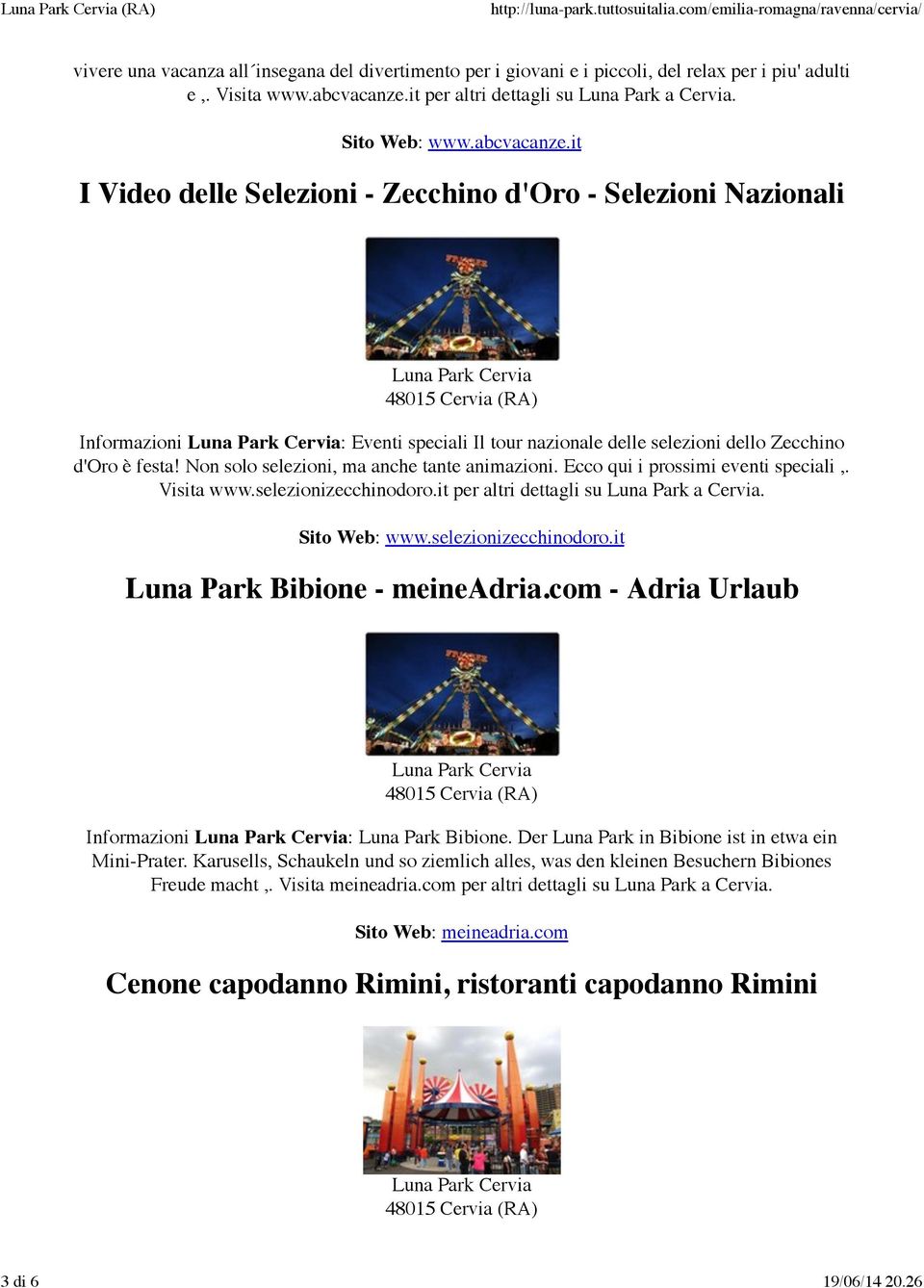 Non solo selezioni, ma anche tante animazioni. Ecco qui i prossimi eventi speciali,. Visita www.selezionizecchinodoro.it per altri dettagli su Luna Park a Cervia. Sito Web: www.selezionizecchinodoro.it Luna Park Bibione - meineadria.