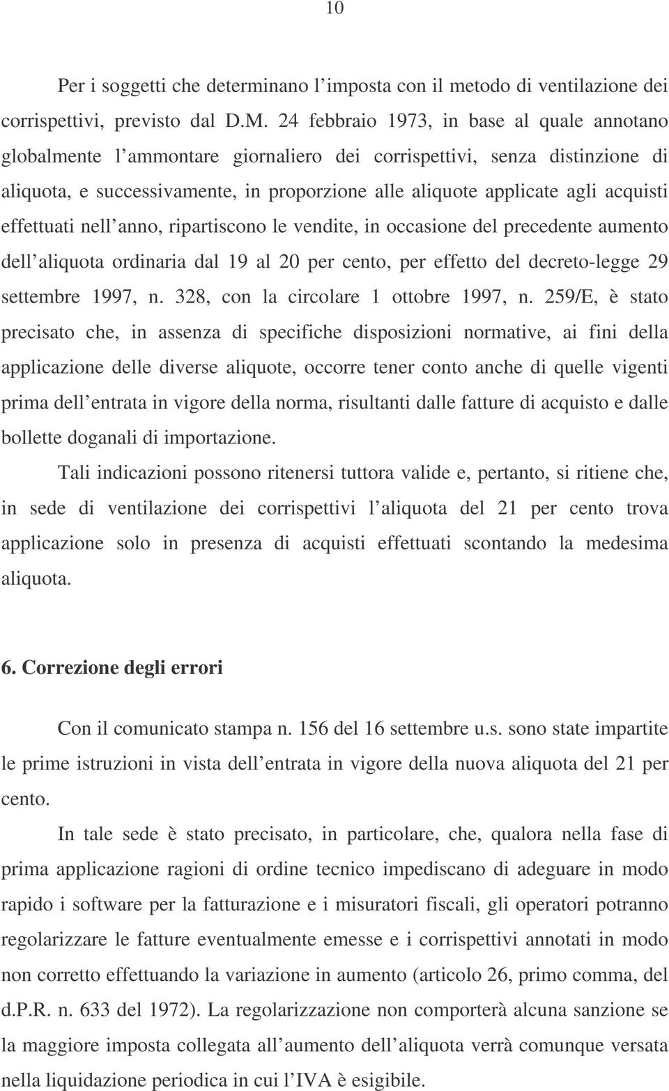 acquisti effettuati nell anno, ripartiscono le vendite, in occasione del precedente aumento dell aliquota ordinaria dal 19 al 20 per cento, per effetto del decreto-legge 29 settembre 1997, n.