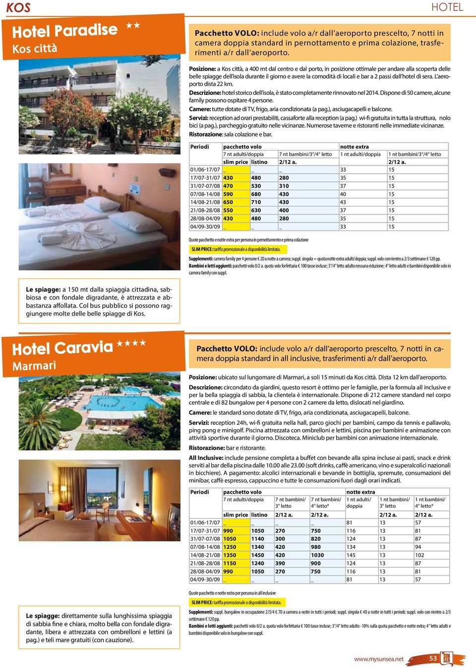 passi dall hotel di sera. L aeroporto dista 22 km. Descrizione: hotel storico dell isola, è stato completamente rinnovato nel 2014. Dispone di 50 camere, alcune family possono ospitare 4 persone.