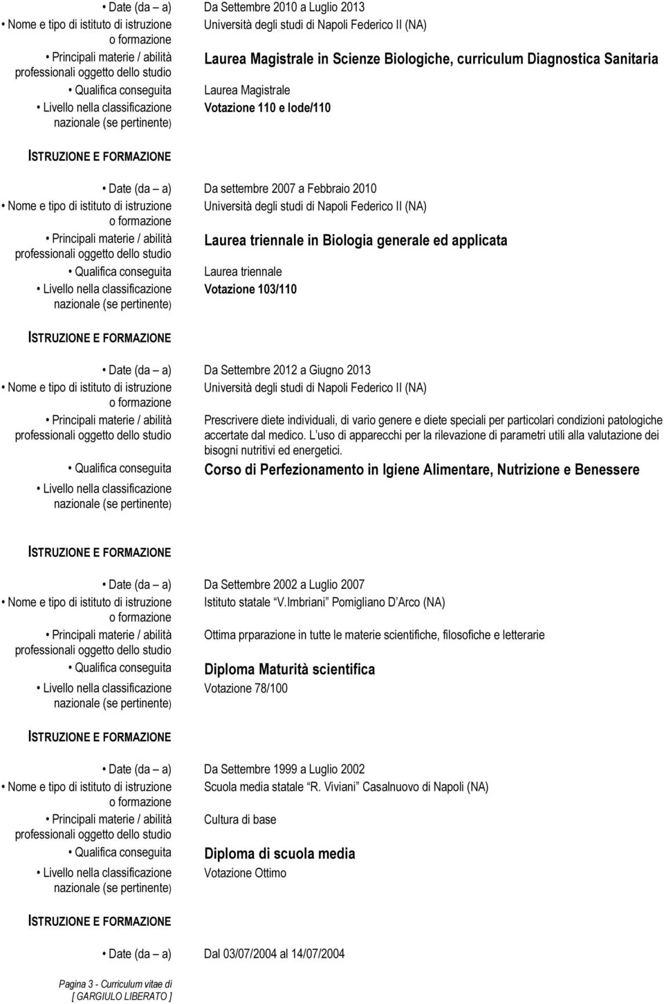 patologiche accertate dal medico. L uso di apparecchi per la rilevazione di parametri utili alla valutazione dei bisogni nutritivi ed energetici.