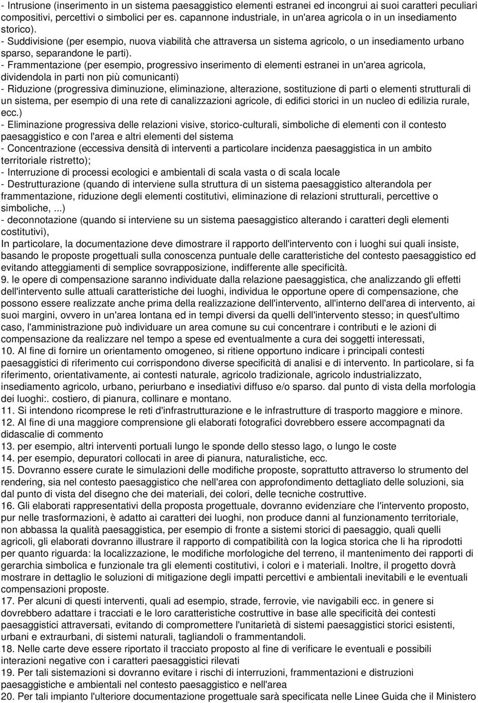 - Suddivisione (per esempio, nuova viabilità che attraversa un sistema agricolo, o un insediamento urbano sparso, separandone le parti).