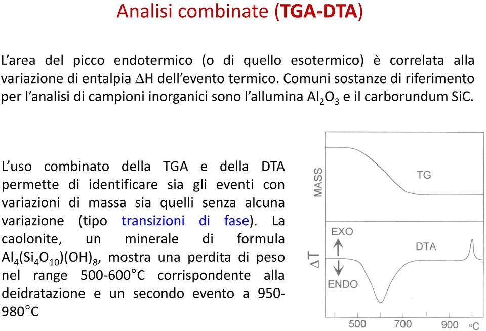 L uso combinato della TGA e della DTA permette di identificare sia gli eventi con variazioni di massa sia quelli senza alcuna variazione (tipo
