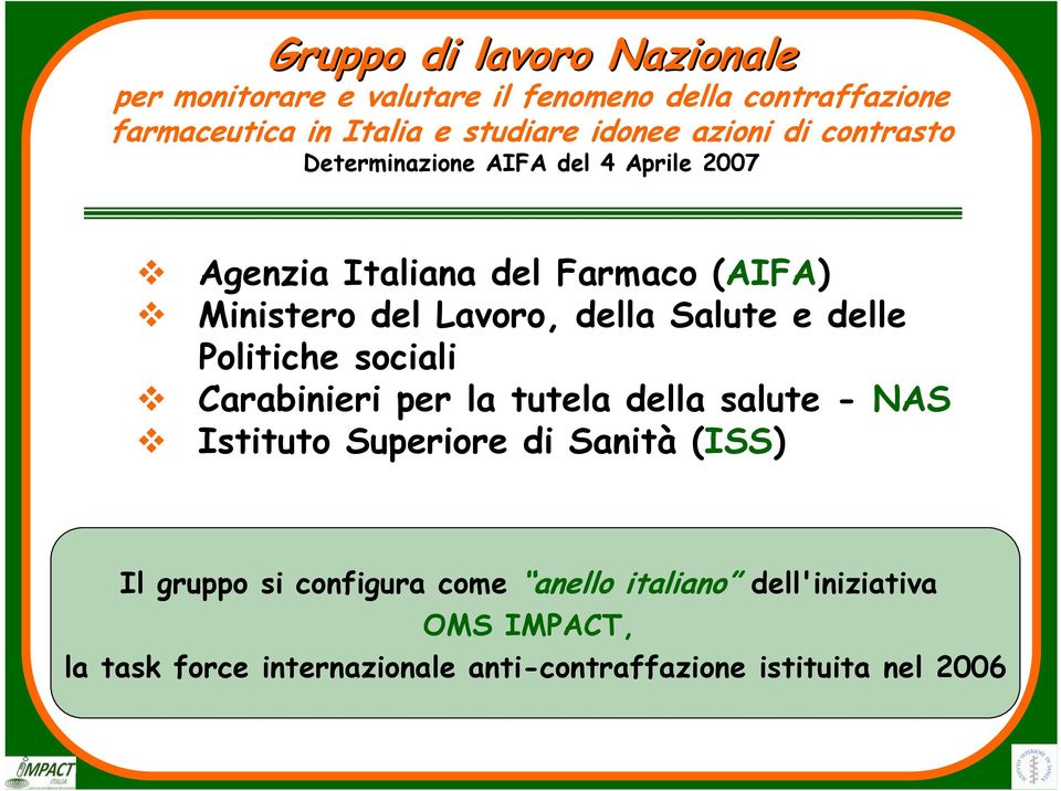 della Salute e delle Politiche sociali Carabinieri per la tutela della salute - NAS Istituto Superiore di Sanità (ISS) Il